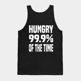 HUNGRY 99.9% OF THE TIME GRUNGE DISTRESSED STYLE FUNNY FOODIE Gift Tank Top